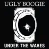 Ugly Boogie - Under the Waves - Single